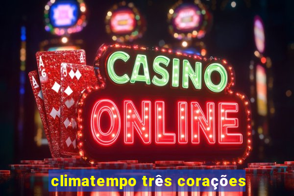 climatempo três corações