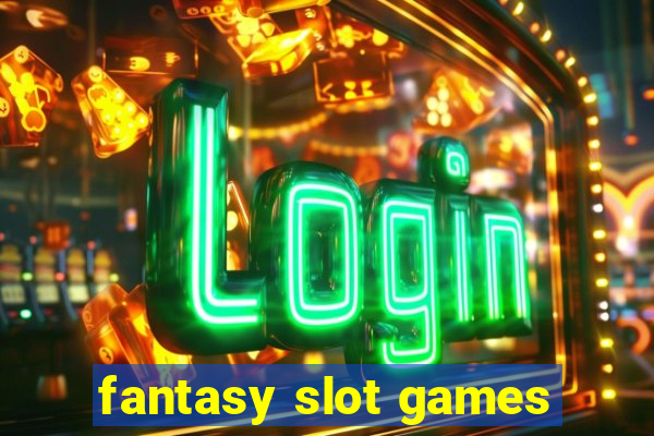 fantasy slot games