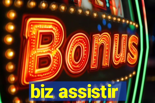 biz assistir