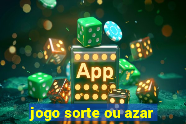 jogo sorte ou azar