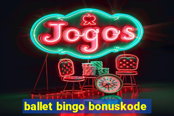 ballet bingo bonuskode