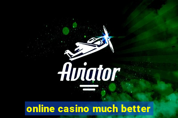 online casino much better