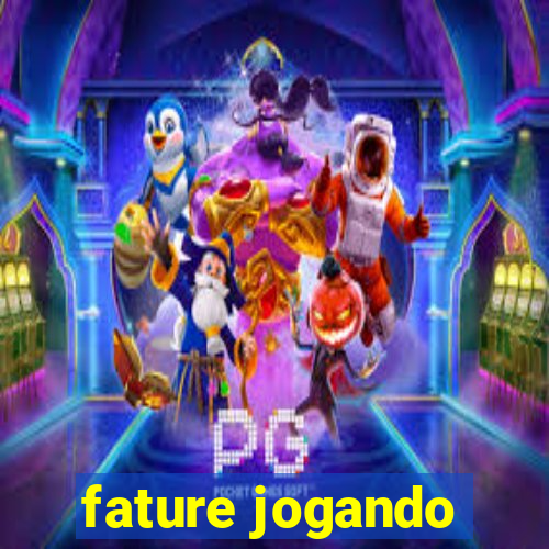 fature jogando