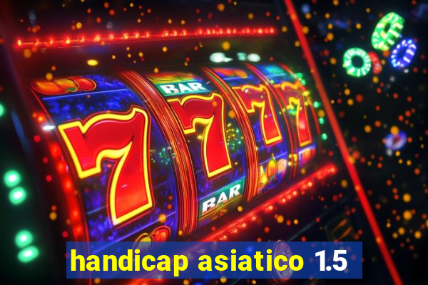 handicap asiatico 1.5