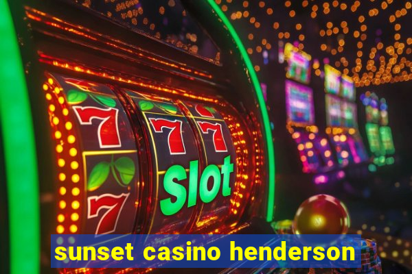 sunset casino henderson