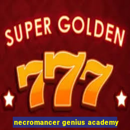 necromancer genius academy