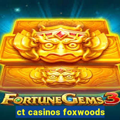 ct casinos foxwoods