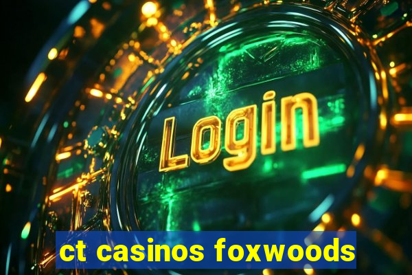 ct casinos foxwoods