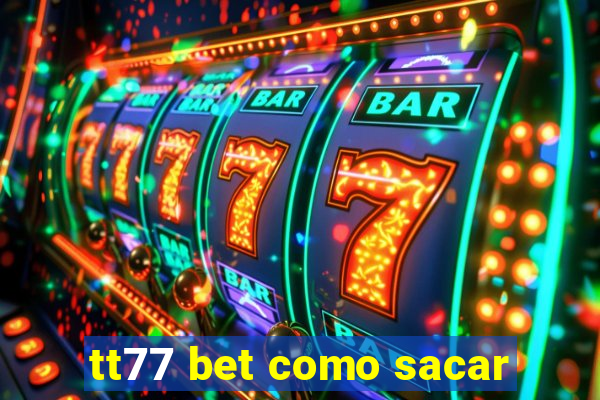 tt77 bet como sacar