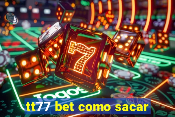 tt77 bet como sacar