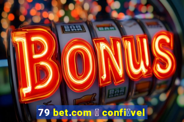 79 bet.com 茅 confi谩vel