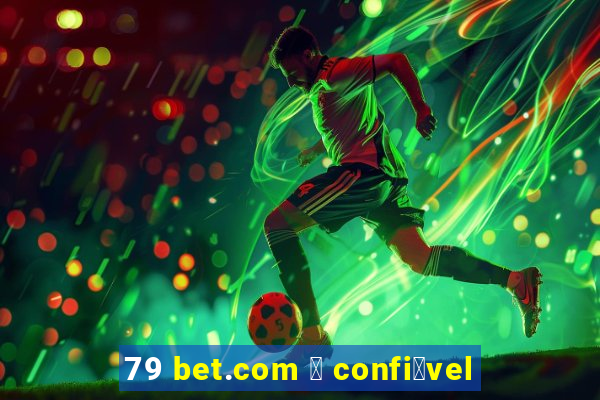 79 bet.com 茅 confi谩vel