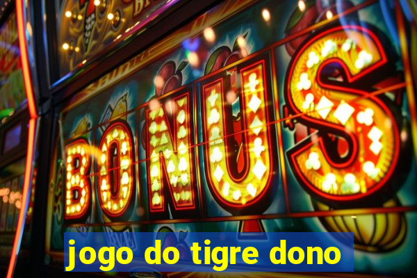 jogo do tigre dono