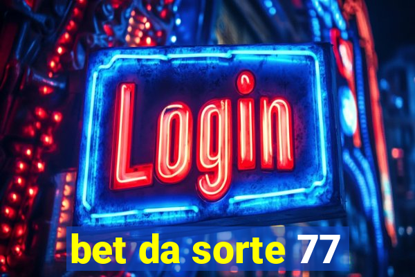 bet da sorte 77