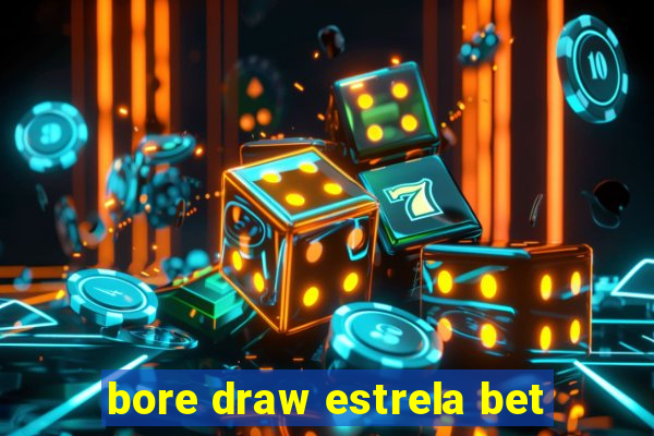 bore draw estrela bet