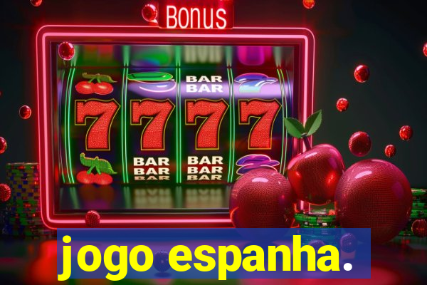 jogo espanha.