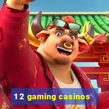 1 2 gaming casinos