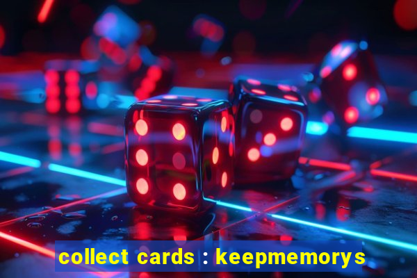 collect cards : keepmemorys