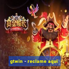 gtwin - reclame aqui