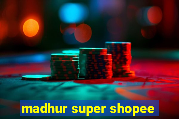 madhur super shopee