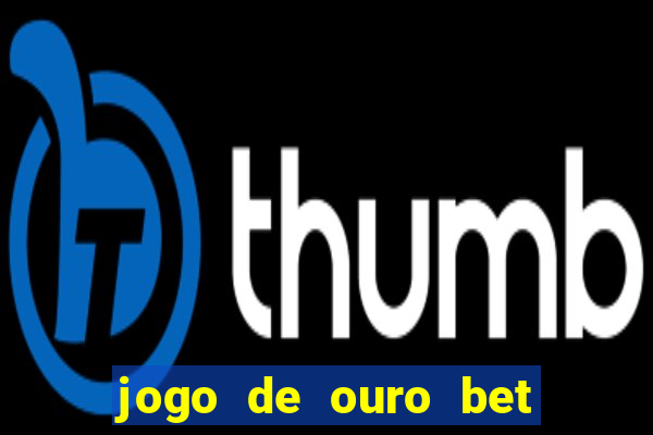 jogo de ouro bet codigo promocional