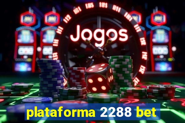 plataforma 2288 bet