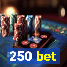 250 bet