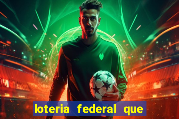 loteria federal que dia corre