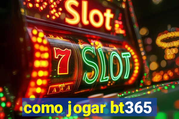 como jogar bt365