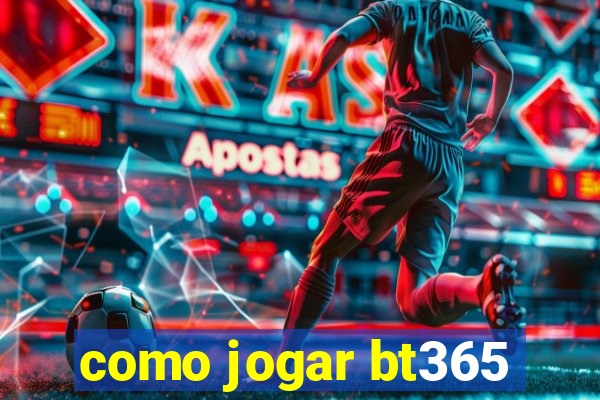 como jogar bt365