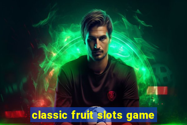 classic fruit slots game