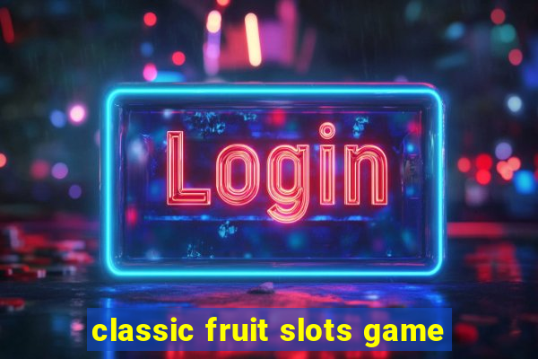 classic fruit slots game