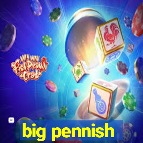 big pennish