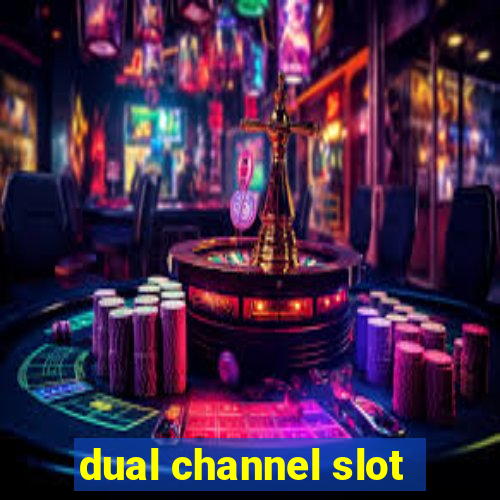 dual channel slot