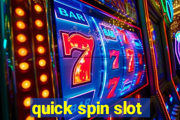 quick spin slot