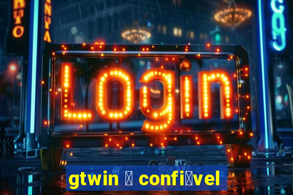 gtwin 茅 confi谩vel