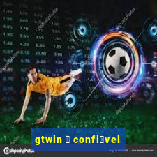 gtwin 茅 confi谩vel