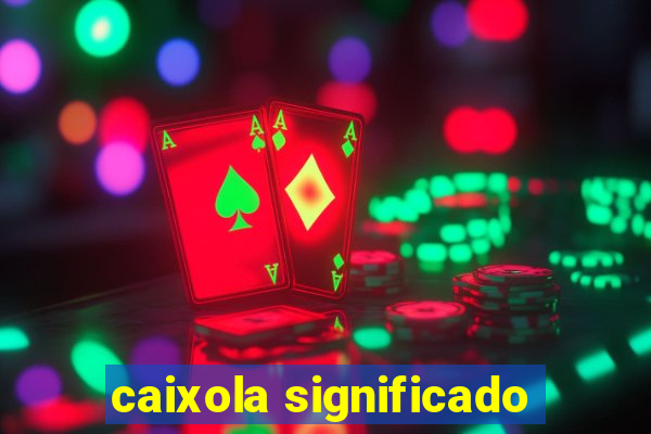 caixola significado