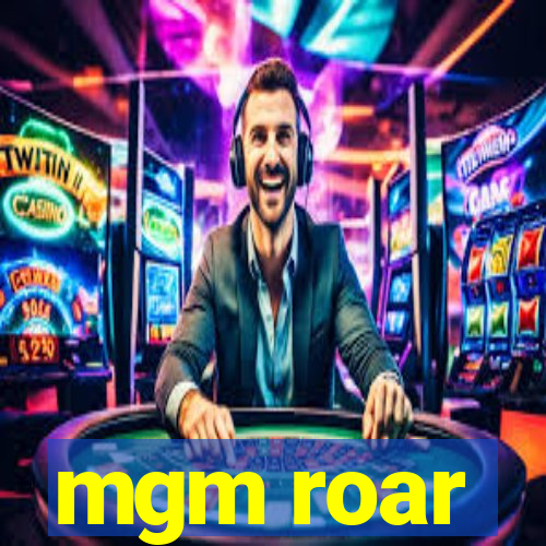 mgm roar