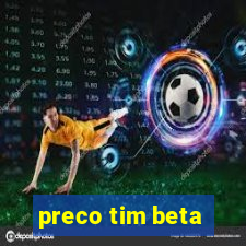 preco tim beta