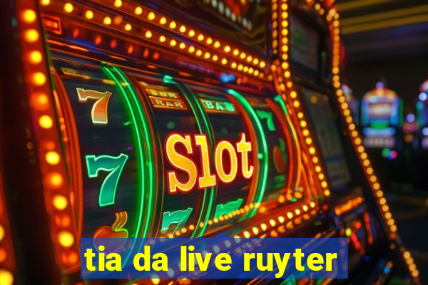 tia da live ruyter