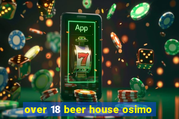 over 18 beer house osimo