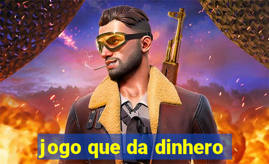 jogo que da dinhero