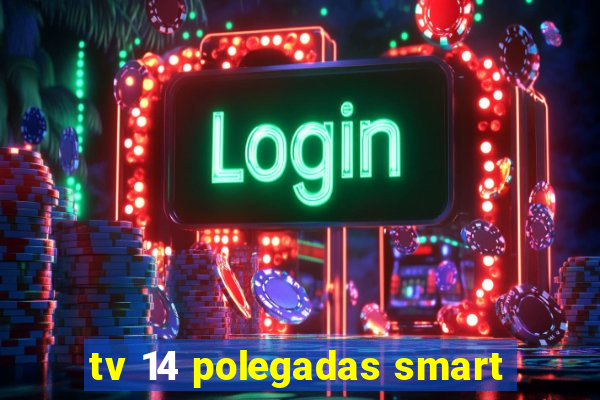 tv 14 polegadas smart