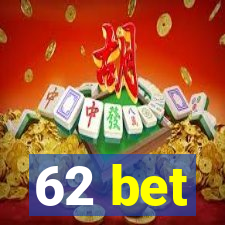 62 bet