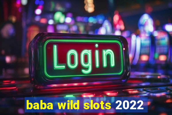 baba wild slots 2022