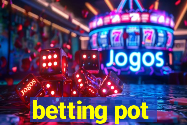 betting pot