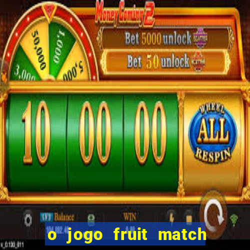 o jogo fruit match paga mesmo