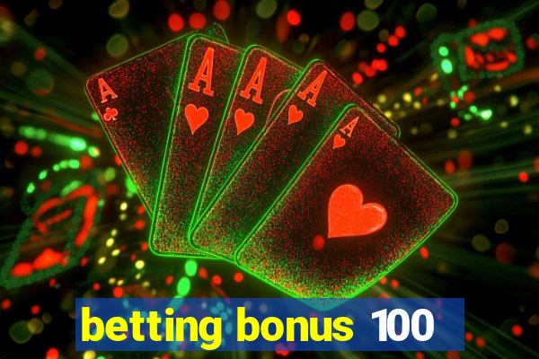 betting bonus 100