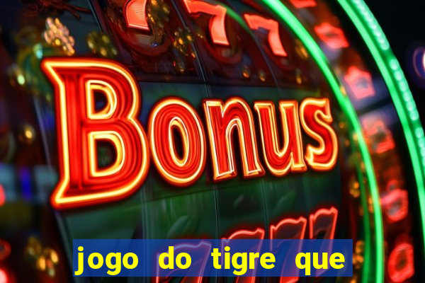 jogo do tigre que ganha bonus no cadastro